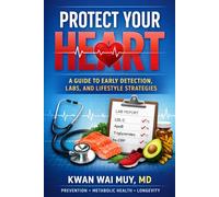 Protect Your Heart: A Simple Guide to Preventing Heart Disease, Understanding Your Labs, and Building Lifelong Heart Health (The Physician Health System Series)