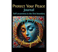 Protect Your Peace: A guided journal for women who value self-awareness, healthy boundaries, and emotional balance.