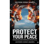 Protect Your Peace: A Revolutionary Guide to Building Your Mental Fortress