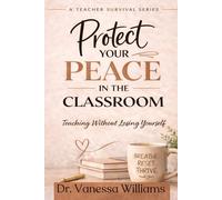 Protect Your Peace In the Classroom: A Teacher Survival Series