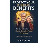 PROTECT YOUR RETIREMENT BENEFITS: The Essential Guide to Social Security Fraud Prevention