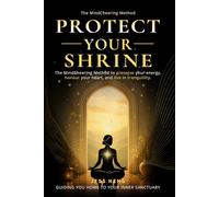 Protect Your Shrine: The MindCheering Method to Preserve Your Energy, Honour Your Heart, and Live in Tranquillity.
