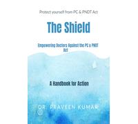 Protect yourself from PC & PNDT Act: The Shield: : Empowering Doctors Against the PC & PNDT Act: A Handbook for Action