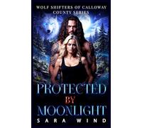 Protected by Moonlight: A Hidden Baby Wolf Shifter Romance (Wolf Shifters of Calloway County)
