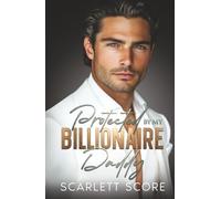 Protected By My Billionaire Daddy: An Age Gap Fake Relationship Romance