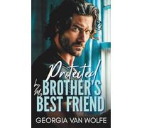 Protected by My Brother's Best Friend (Hearts Rewritten): A Forced Proximity, Second Chance Romance (Hearts Rewritten: A Small-Town Bennett Family Romance Series)