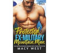 Protected by the Ex-Military Mountain Man: Fun Fake Relationship Romance With Strong Protector (Wild Rose Mountain K-9 Rescue)