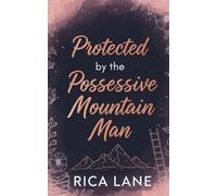 Protected by the Possessive Mountain Man: A Scandalous Forbidden Romance (Mountain Men of Pine Valley)