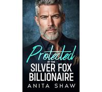 Protected by The Silver Fox Billionaire: An Age Gap Single Mom Grumpy Sunshine Romance