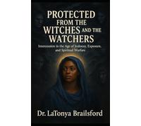 Protected from the Witches and the Watchers: Intercession in the Age of Jealousy, Exposure, and Spiritual Warfare