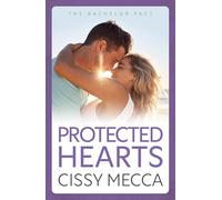 Protected Hearts: A friends to lovers small town romance about the one who got away from Cissy Mecca (The Bachelor Pact, 3)