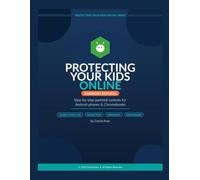 Protecting Kids Online - Android: he Complete Android Parental Controls Guide - Google Family Link, Screen Time, and Every Setting You Need (PROTECTING YOUR KIDS ONLINE SERIES)