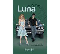 Protecting Luna: In the Heart of Danger, Hatred Becomes Love