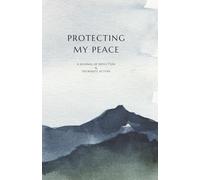 Protecting My Peace: A journal of reflection & deliberate action
