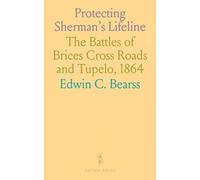 Protecting Sherman's Lifeline: The Battles of Brices Cross Roads and Tupelo, 1864