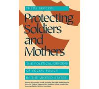 Protecting Soldiers and Mothers: The Political Origins of Social Policy in the United States