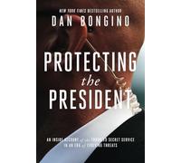 Protecting the President: An Inside Account of the Troubled Secret Service in an Era of Evolving Threats
