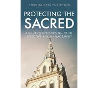 Protecting the Sacred: A Church Officer's Guide to Effective Risk Management