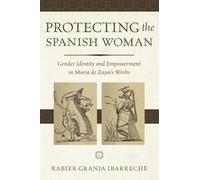 Protecting the Spanish Woman: Gender Identity and Empowerment in María de Zayas's Works
