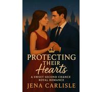 Protecting Their Hearts: A Sweet Second Chance Royal Romance
