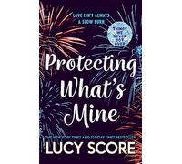 Protecting What’s Mine: the stunning small town love story from the author of Things We Never Got Over (The Benevolence Series)
