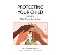 Protecting Your Child from the Child Protection System