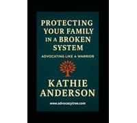 Protecting Your Family in a Broken System: Advocating Like a Warrior (Small but Mighty)