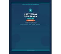 Protecting Your Family Online: A Complete Guide to Digital Safety for Every Member of Your Household (PROTECTING YOUR KIDS ONLINE SERIES)