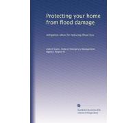 Protecting your home from flood damage: mitigation ideas for reducing flood loss