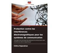 Protection contre les interférences électromagnétiques pour les systèmes de communication: "Une approche technique des systèmes de communication sans interférences électromagnétiques"
