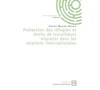 Protection des réfugiés et droits de travailleurs migrants dans les relations internationales