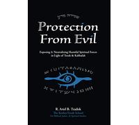 Protection From Evil: Exposing & Neutralizing Harmful Spiritual Forces in Light of Torah & Kabbalah