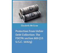 Protection From Unfair Debt Collection: The FDCPA section 809 (15 U.S.C. 1692g)