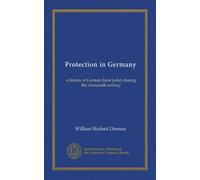 Protection in Germany: a history of German fiscal policy during the nineteenth century