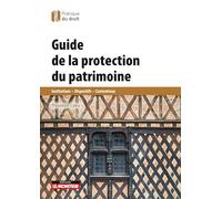 Protection juridique du patrimoine en pratique: Monuments historiques - Urbanisme - Contrôle - Contentieux