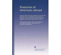 Protection of Americans abroad: Hearings before the Subcommittee on International Operations of the Committee on International Relations, House of ... Congress, first session, July 12 and 14, 1977