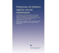 Protection of children against sexual exploitation: Hearings before the Subcommittee to Investigate Juvenile Delinquency of the Committee on the ... May 27, 1977, Washington, D.C., June 16, 1977