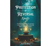 Protection & Reversal Spells: The Witch's Defense Manual | Powerful Magick to Banish Negative Energy, Ward Off Harmful Influences and Embrace Your Power