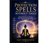 Protection Spells Without Tools: Spiritual Protection, Aura Cleansing, Psychic Defense and Energy Shielding for Everyday Life
