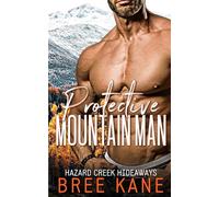Protective Mountain Man: Short, steamy instalove mountain man (Hazard Creek Hideaways)
