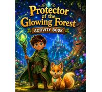 Protector of the Glowing Forest: Magical Adventures & Engaging Puzzles: e: An Interactive Activity Book for Kids Ages 4-8 | Mazes, Coloring, Brain ... Screen-Free Fun in an Enchanted Fantasy World