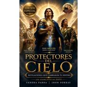 PROTECTORES DEL CIELO: REVELACIONES QUE CAMBIARAN TU DESTINO. EDICIÓN ESPECIAL