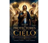 PROTECTORES DEL CIELO: REVELACIONES QUE CAMBIARAN TU DESTINO. EDICIÓN ESPECIAL