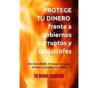 Protege tu dinero frente a gobiernos corruptos y catástrofes.: Versión 2025. Protege lo tuyo. Dinero a prueba de crisis (EDUCACIÓN FINANCIERA)