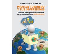PROTEGE TU DINERO Y TUS INVERSIONES: Manual de supervivencia ante los acontecimientos GEOPOLÍTICOS