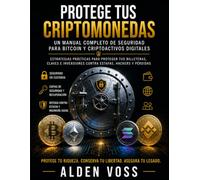 PROTEGE TUS CRIPTOMONEDAS: Un manual completo de seguridad para Bitcoin y criptoactivos digitales
