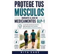 PROTEGE TUS MÚSCULOS DURANTE EL USO DE MEDICAMENTOS GLP-1: Cómo evitar la pérdida de masa muscular, aumentar la energía y bajar de peso de forma saludable