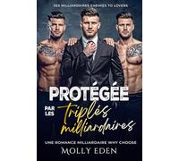 Protégée par les triplés milliardaires: Une romance milliardaire Why Choose (Ses milliardaires enemies-to-lovers)