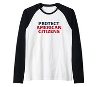 Proteger a los ciudadanos estadounidenses Patriótico América Política Camiseta Manga Raglan