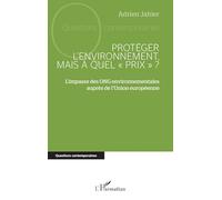 Protéger l’environnement, mais à quel « prix » ?: L’impasse des ONG environnementales auprès de l’Union européenne (Questions Contemporaines)